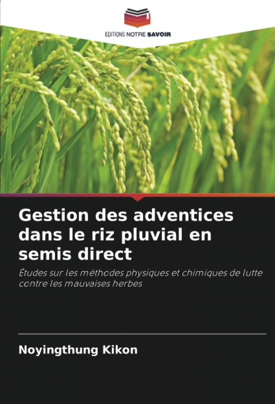 Gestion des adventices dans le riz pluvial en semis direct: Études sur les méthodes physiques et chimiques de lutte contre les mauvaises herbes