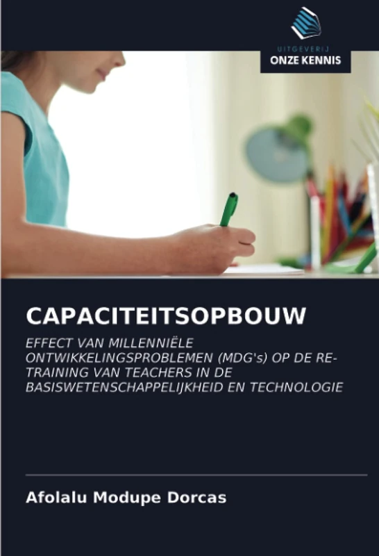 CAPACITEITSOPBOUW: EFFECT VAN MILLENNIËLE ONTWIKKELINGSPROBLEMEN (MDG's) OP DE RE-TRAINING VAN TEACHERS IN DE BASISWETENSCHAPPELIJKHEID EN TECHNOLOGIE
