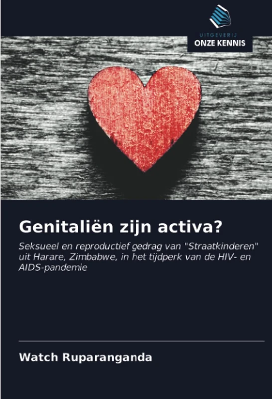 Genitaliën zijn activa?: Seksueel en reproductief gedrag van "Straatkinderen" uit Harare, Zimbabwe, in het tijdperk van de HIV- en AIDS-pandemie