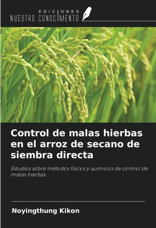 Control de malas hierbas en el arroz de secano de siembra directa: Estudios sobre métodos físicos y químicos de control de malas hierbas
