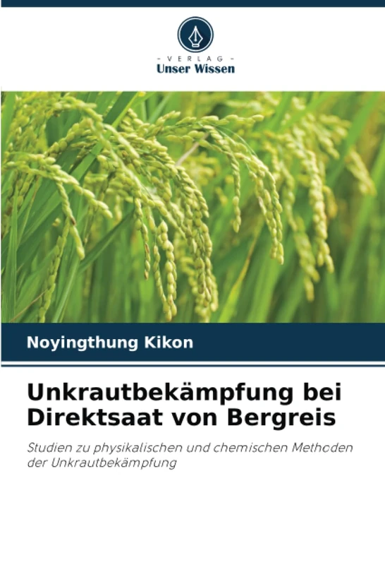 Unkrautbekämpfung bei Direktsaat von Bergreis: Studien zu physikalischen und chemischen Methoden der Unkrautbekämpfung