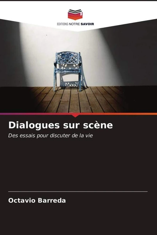 Dialogues sur scène: Des essais pour discuter de la vie