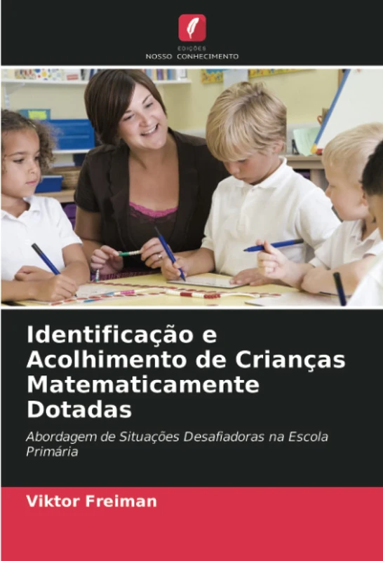 Identificação e Acolhimento de Crianças Matematicamente Dotadas: Abordagem de Situações Desafiadoras na Escola Primária