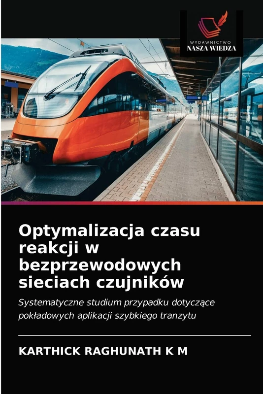 Optymalizacja czasu reakcji w bezprzewodowych sieciach czujników: Systematyczne studium przypadku dotyczące pokładowych aplikacji szybkiego tranzytu - Image 1