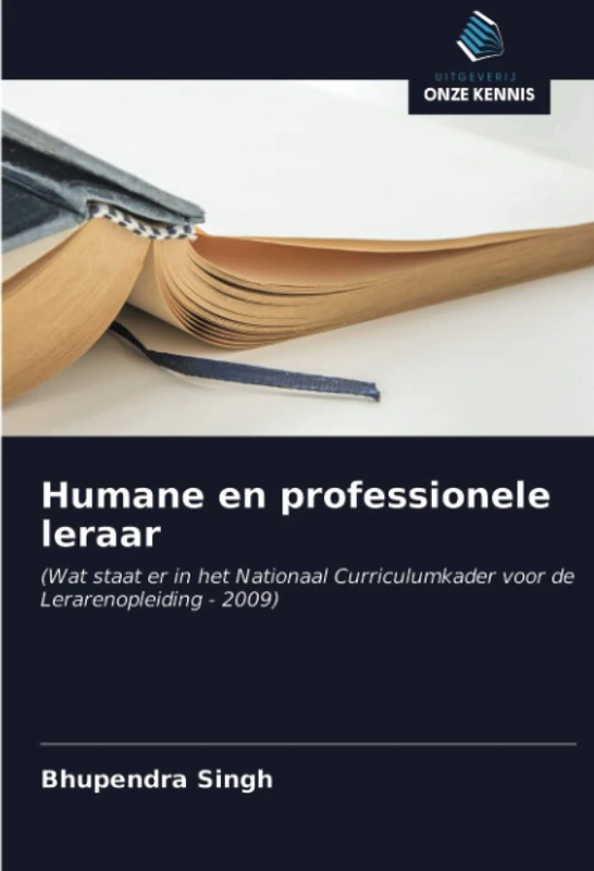 Humane en professionele leraar: (Wat staat er in het Nationaal Curriculumkader voor de Lerarenopleiding - 2009)