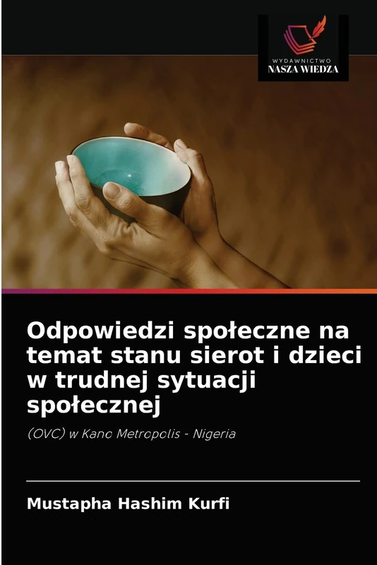 Odpowiedzi społeczne na temat stanu sierot i dzieci w trudnej sytuacji społecznej: (OVC) w Kano Metropolis - Nigeria