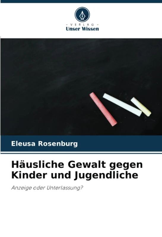 Häusliche Gewalt gegen Kinder und Jugendliche: Anzeige oder Unterlassung?