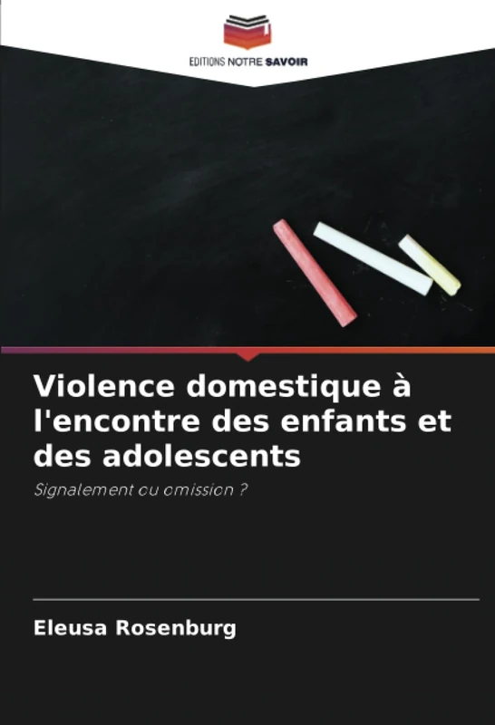 Violence domestique à l'encontre des enfants et des adolescents: Signalement ou omission ?