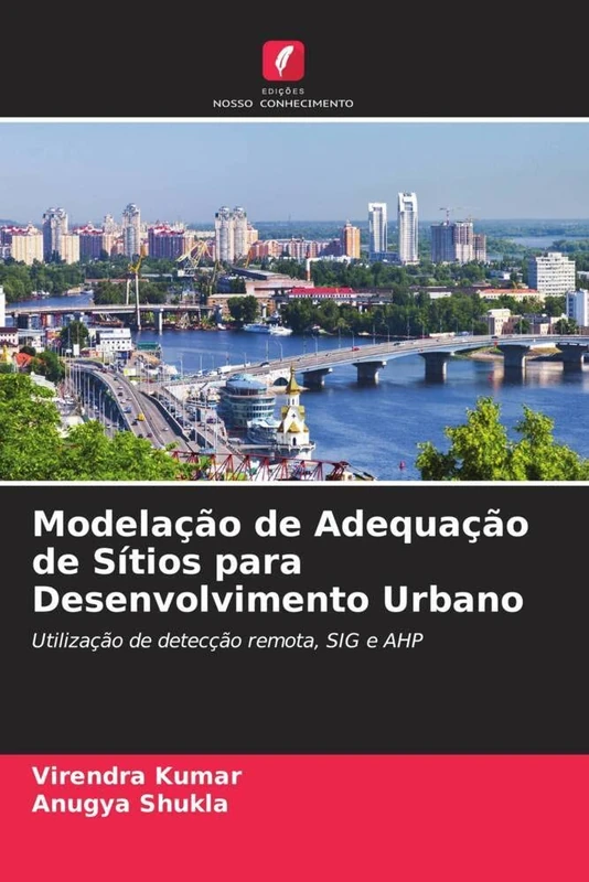 Modelação de Adequação de Sítios para Desenvolvimento Urbano: Utilização de detecção remota, SIG e AHP