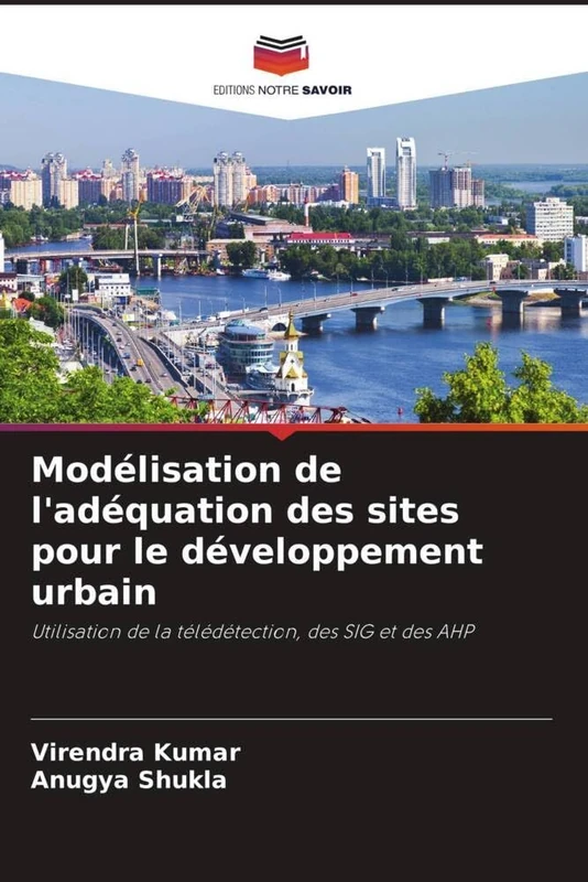 Modélisation de l'adéquation des sites pour le développement urbain: Utilisation de la télédétection, des SIG et des AHP