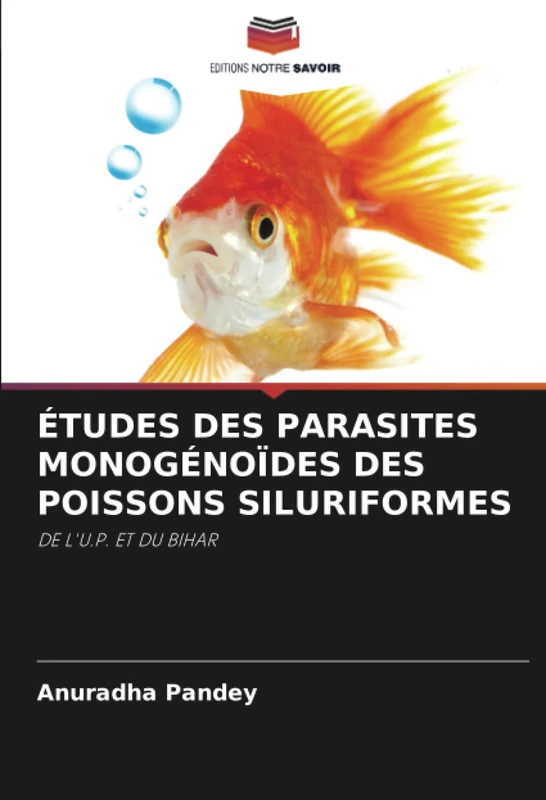 ÉTUDES DES PARASITES MONOGÉNOÏDES DES POISSONS SILURIFORMES: DE L'U.P. ET DU BIHAR