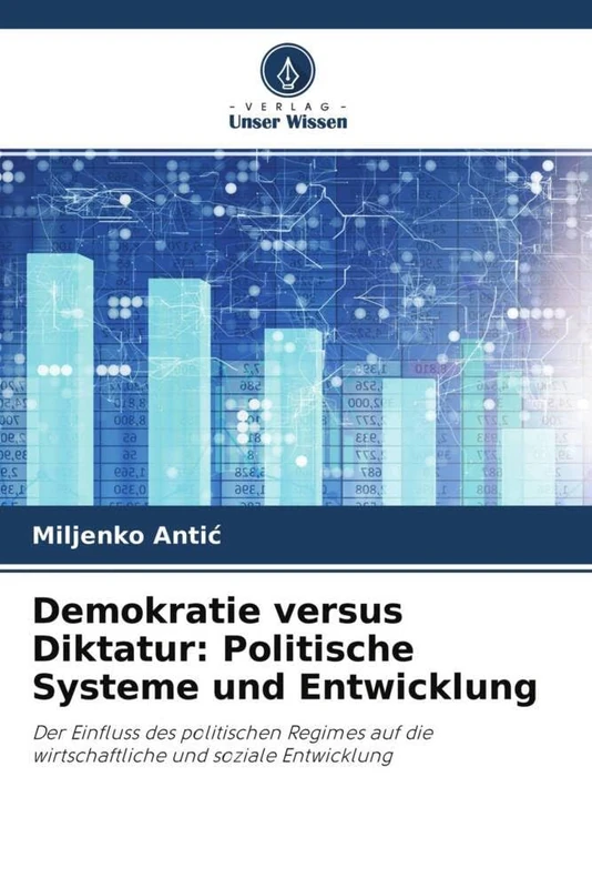 Demokratie versus Diktatur: Politische Systeme und Entwicklung: Der Einfluss des politischen Regimes auf die wirtschaftliche und soziale Entwicklung