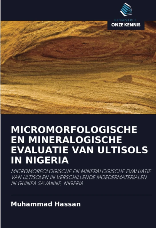 MICROMORFOLOGISCHE EN MINERALOGISCHE EVALUATIE VAN ULTISOLS IN NIGERIA: MICROMORFOLOGISCHE EN MINERALOGISCHE EVALUATIE VAN ULTISOLEN IN VERSCHILLENDE MOEDERMATERIALEN IN GUINEA SAVANNE, NIGERIA