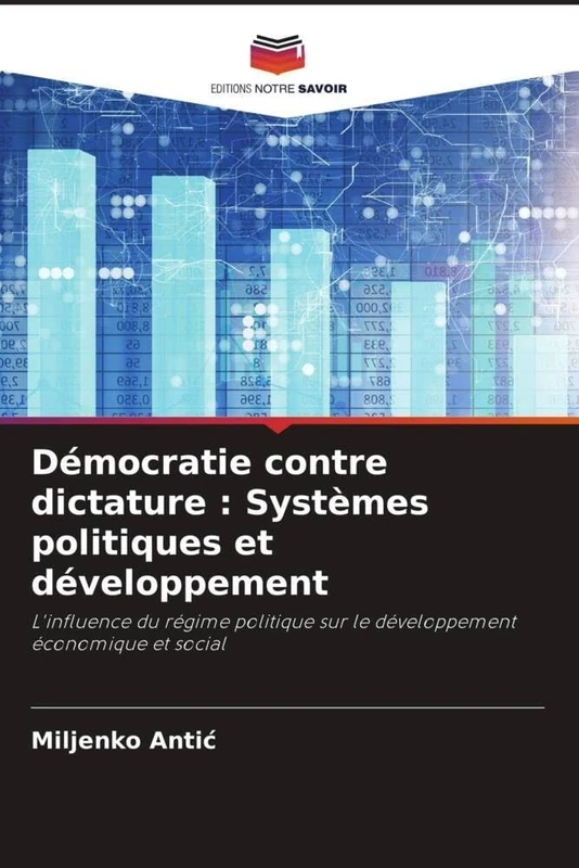 Démocratie contre dictature : Systèmes politiques et développement: L'influence du régime politique sur le développement économique et social