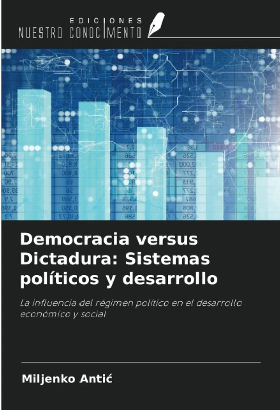 Democracia versus Dictadura: Sistemas políticos y desarrollo: La influencia del régimen político en el desarrollo económico y social