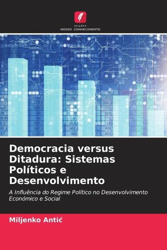 Democracia versus Ditadura: Sistemas Políticos e Desenvolvimento: A Influência do Regime Político no Desenvolvimento Económico e Social