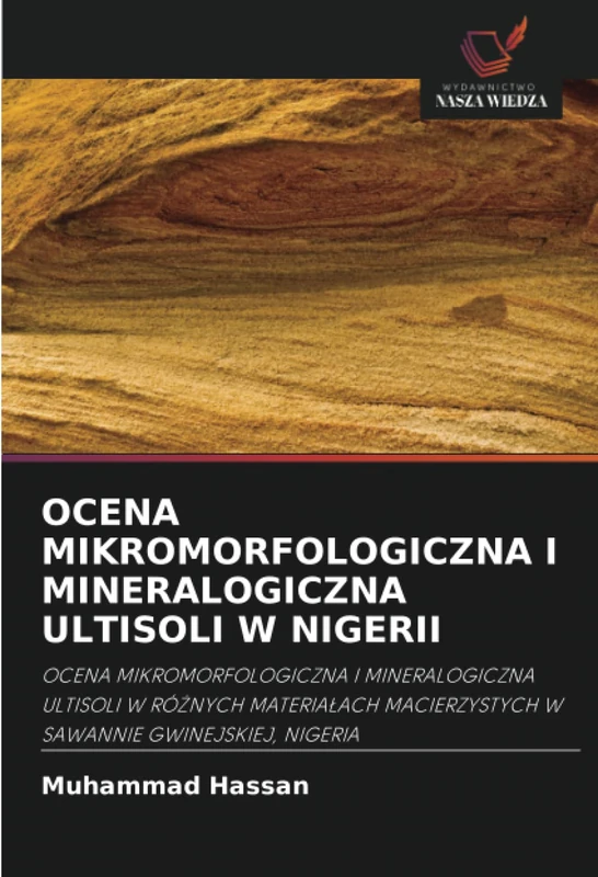 OCENA MIKROMORFOLOGICZNA I MINERALOGICZNA ULTISOLI W NIGERII: OCENA MIKROMORFOLOGICZNA I MINERALOGICZNA ULTISOLI W RÓŻNYCH MATERIAŁACH MACIERZYSTYCH W SAWANNIE GWINEJSKIEJ, NIGERIA