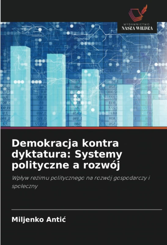 Demokracja kontra dyktatura: Systemy polityczne a rozwój: Wpływ reżimu politycznego na rozwój gospodarczy i społeczny
