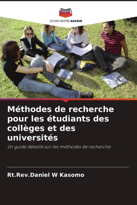 Méthodes de recherche pour les étudiants des collèges et des universités: Un guide détaillé sur les méthodes de recherche