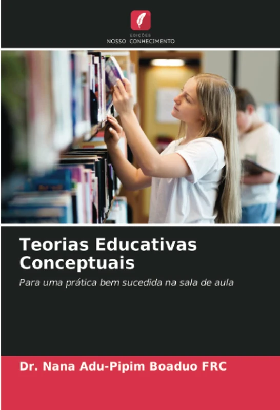 Teorias Educativas Conceptuais: Para uma prática bem sucedida na sala de aula