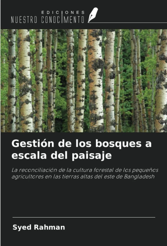 Gestión de los bosques a escala del paisaje: La reconciliación de la cultura forestal de los pequeños agricultores en las tierras altas del este de Bangladesh