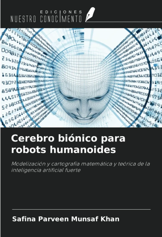 Cerebro biónico para robots humanoides: Modelización y cartografía matemática y teórica de la inteligencia artificial fuerte