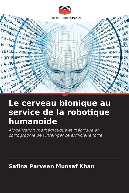 Le cerveau bionique au service de la robotique humanoïde: Modélisation mathématique et théorique et cartographie de l'intelligence artificielle forte