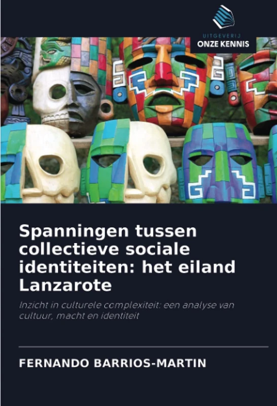 Spanningen tussen collectieve sociale identiteiten: het eiland Lanzarote: Inzicht in culturele complexiteit: een analyse van cultuur, macht en identiteit