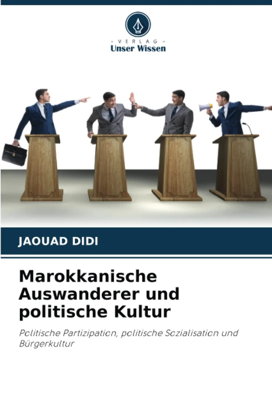 Marokkanische Auswanderer und politische Kultur: Politische Partizipation, politische Sozialisation und Bürgerkultur