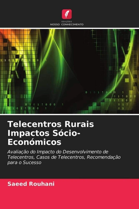 Telecentros Rurais Impactos Sócio-Económicos: Avaliação do Impacto do Desenvolvimento de Telecentros, Casos de Telecentros, Recomendação para o Sucesso