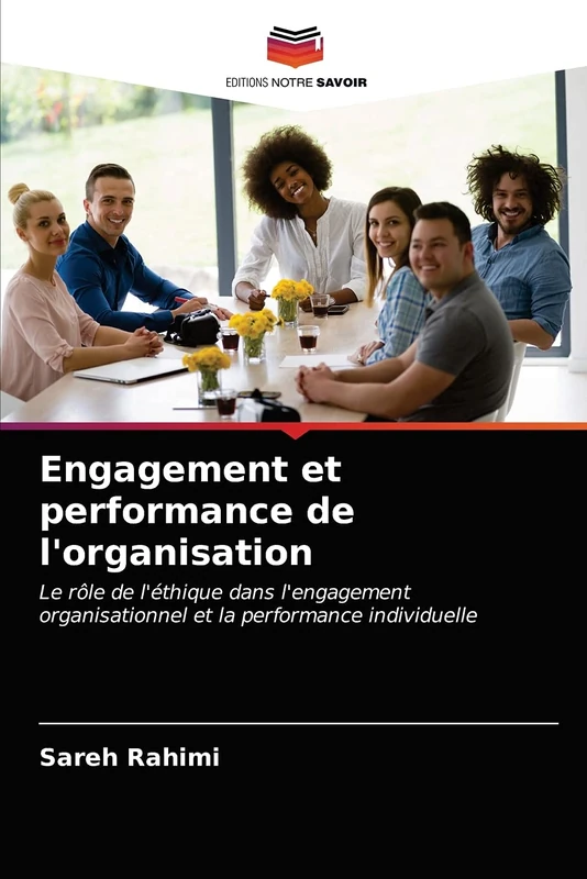 Engagement et performance de l'organisation: Le rôle de l'éthique dans l'engagement organisationnel et la performance individuelle