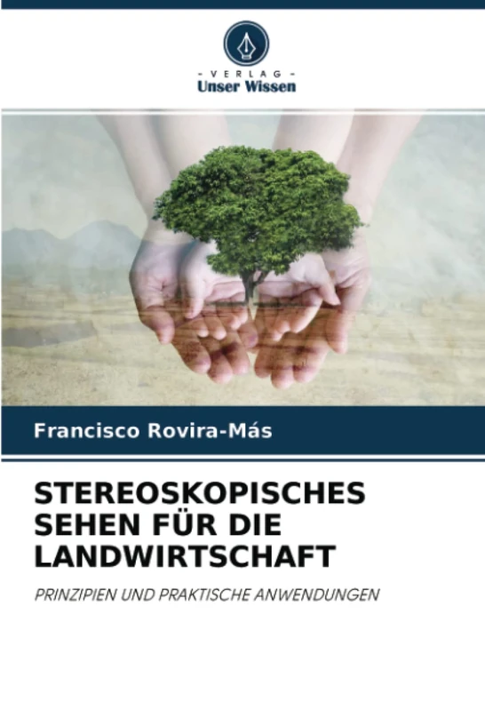 STEREOSKOPISCHES SEHEN FÜR DIE LANDWIRTSCHAFT: PRINZIPIEN UND PRAKTISCHE ANWENDUNGEN