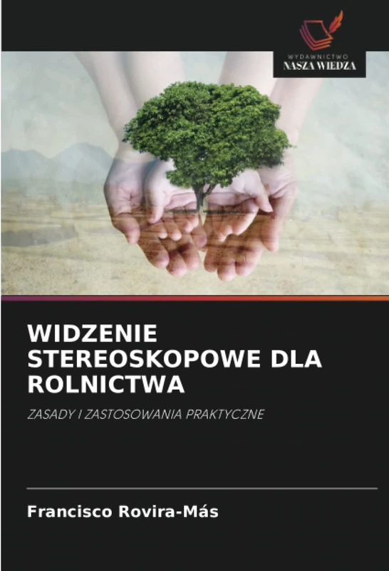 WIDZENIE STEREOSKOPOWE DLA ROLNICTWA: ZASADY I ZASTOSOWANIA PRAKTYCZNE