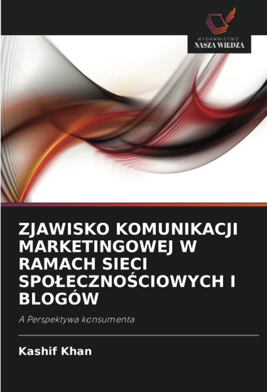 ZJAWISKO KOMUNIKACJI MARKETINGOWEJ W RAMACH SIECI SPOŁECZNOŚCIOWYCH I BLOGÓW: A Perspektywa konsumenta
