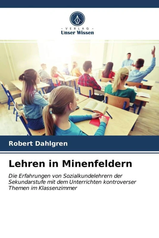 Lehren in Minenfeldern: Die Erfahrungen von Sozialkundelehrern der Sekundarstufe mit dem Unterrichten kontroverser Themen im Klassenzimmer