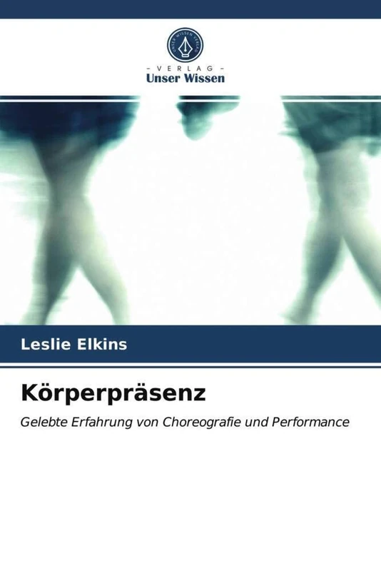 Körperpräsenz: Gelebte Erfahrung von Choreografie und Performance - Image 1