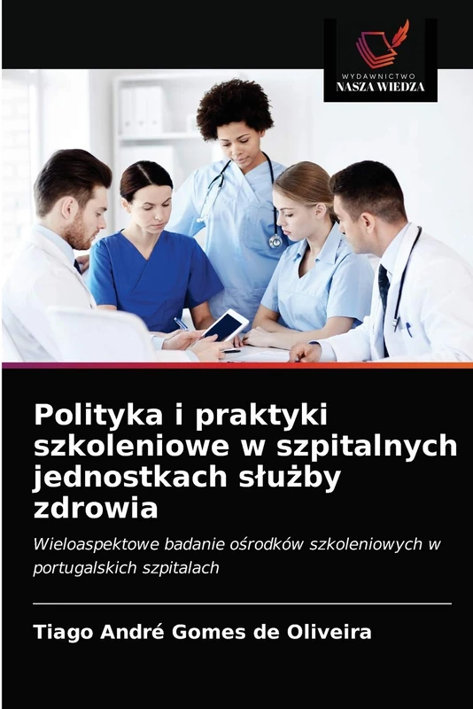 Polityka i praktyki szkoleniowe w szpitalnych jednostkach służby zdrowia: Wieloaspektowe badanie ośrodków szkoleniowych w portugalskich szpitalach