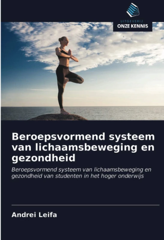 Beroepsvormend systeem van lichaamsbeweging en gezondheid: Beroepsvormend systeem van lichaamsbeweging en gezondheid van studenten in het hoger onderwijs