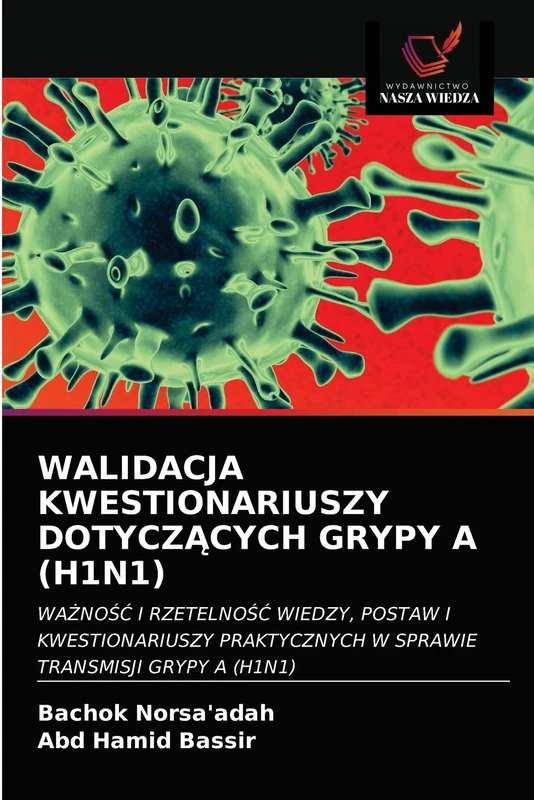 WALIDACJA KWESTIONARIUSZY DOTYCZĄCYCH GRYPY A (H1N1): WAŻNOŚĆ I RZETELNOŚĆ WIEDZY, POSTAW I KWESTIONARIUSZY PRAKTYCZNYCH W SPRAWIE TRANSMISJI GRYPY A (H1N1) - Image 1