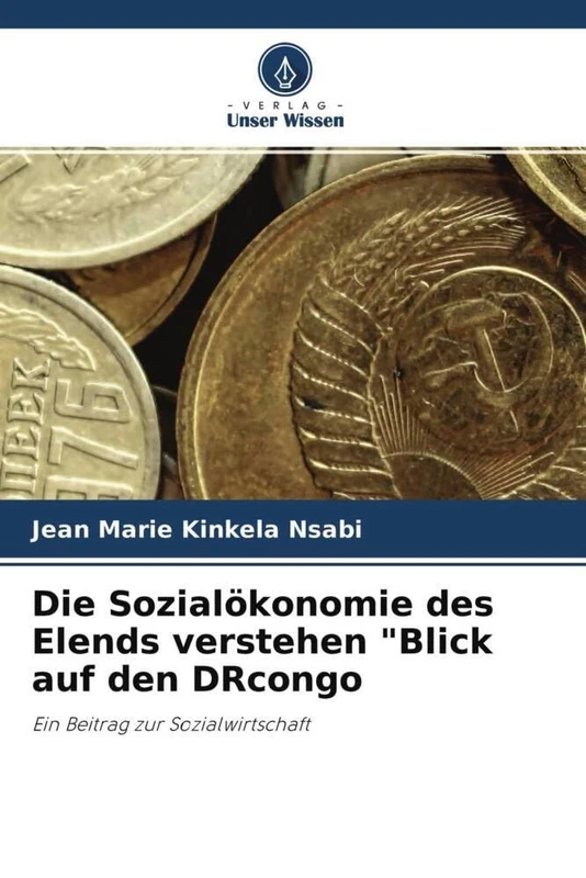 Die Sozialökonomie des Elends verstehen "Blick auf den DRcongo: Ein Beitrag zur Sozialwirtschaft
