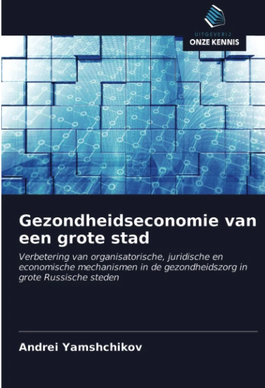 Gezondheidseconomie van een grote stad: Verbetering van organisatorische, juridische en economische mechanismen in de gezondheidszorg in grote Russische steden