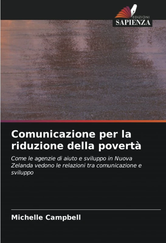Comunicazione per la riduzione della povertà: Come le agenzie di aiuto e sviluppo in Nuova Zelanda vedono le relazioni tra comunicazione e sviluppo