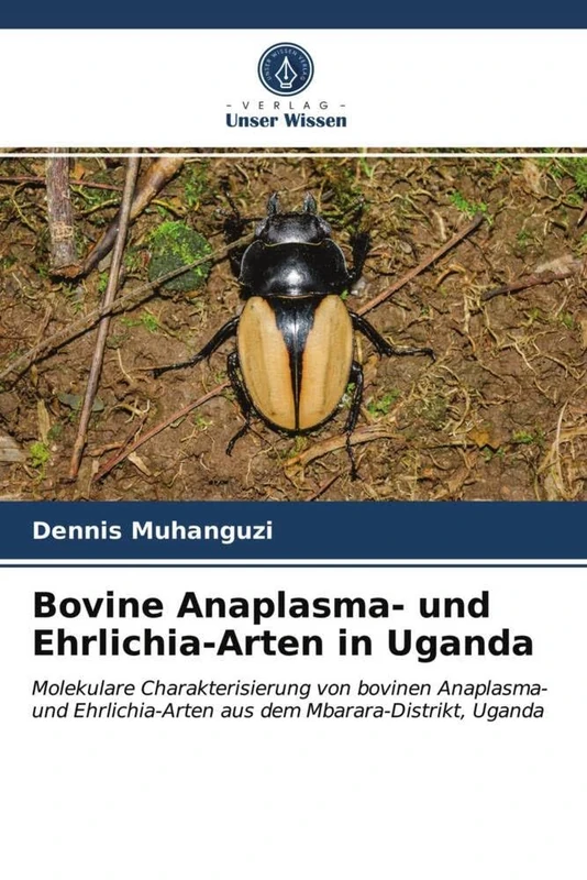 Bovine Anaplasma- und Ehrlichia-Arten in Uganda: Molekulare Charakterisierung von bovinen Anaplasma- und Ehrlichia-Arten aus dem Mbarara-Distrikt, Uganda