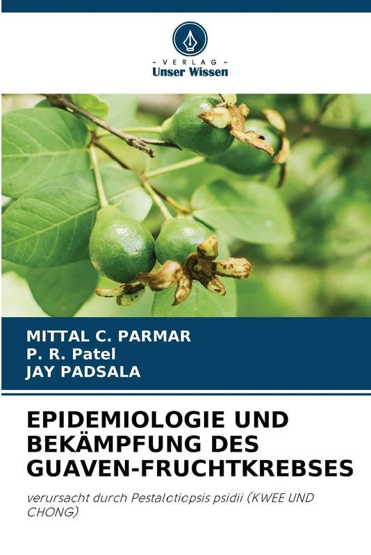 EPIDEMIOLOGIE UND BEKÄMPFUNG DES GUAVEN-FRUCHTKREBSES: verursacht durch Pestalotiopsis psidii (KWEE UND CHONG)