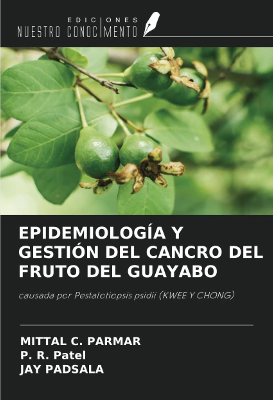 EPIDEMIOLOGÍA Y GESTIÓN DEL CANCRO DEL FRUTO DEL GUAYABO: causada por Pestalotiopsis psidii (KWEE Y CHONG)