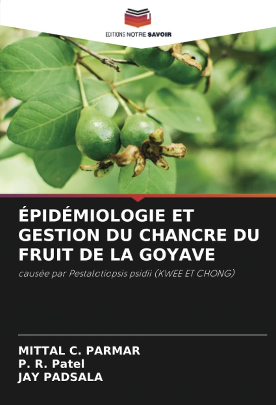 ÉPIDÉMIOLOGIE ET GESTION DU CHANCRE DU FRUIT DE LA GOYAVE: causée par Pestalotiopsis psidii (KWEE ET CHONG)