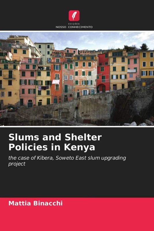 Slums and Shelter Policies in Kenya: the case of Kibera, Soweto East slum upgrading project