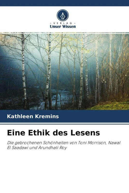 Eine Ethik des Lesens: Die gebrochenen Schönheiten von Toni Morrison, Nawal El Saadawi und Arundhati Roy