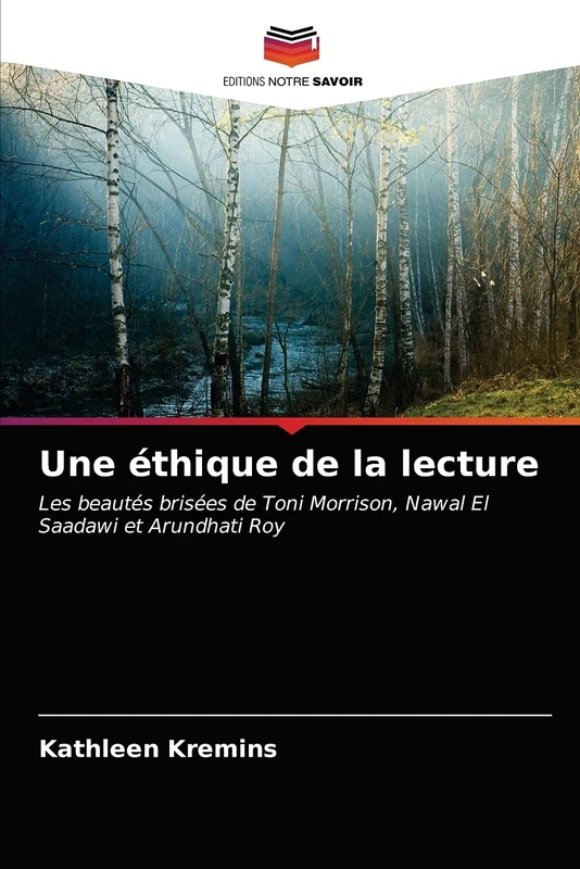 Une éthique de la lecture: Les beautés brisées de Toni Morrison, Nawal El Saadawi et Arundhati Roy