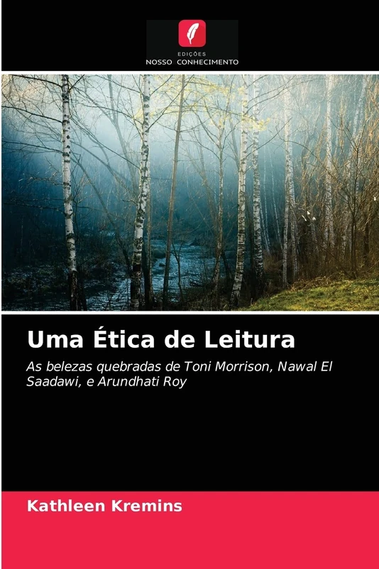 Uma Ética de Leitura: As belezas quebradas de Toni Morrison, Nawal El Saadawi, e Arundhati Roy